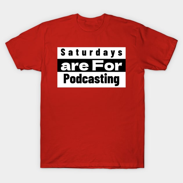 Saturdays Are for Podcasting T-Shirt by The PodShack Studio Fort Worth